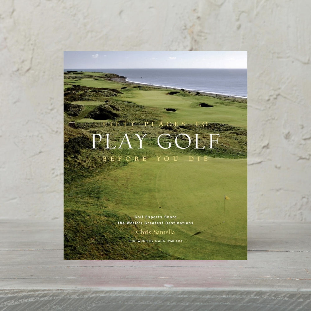 Fifty Places to Golf Before You Die
